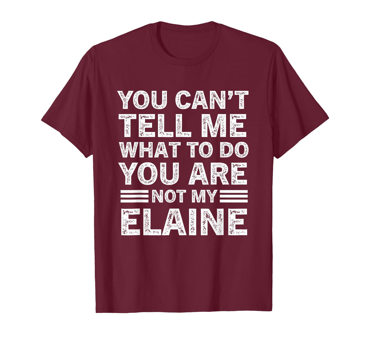 You Can't Tell Me What to Do You're Not My Elaine T-Shirt