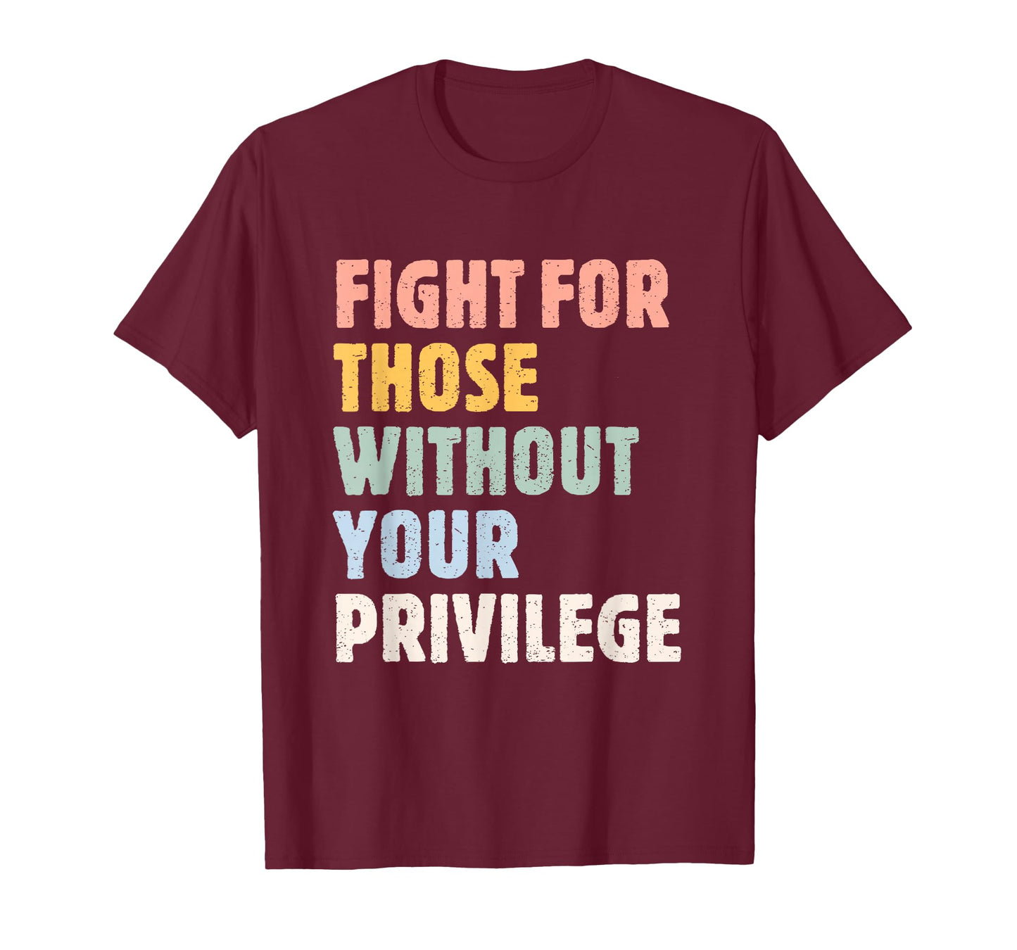 Fight For Those Without Your Privilege Women Rights Feminist T-Shirt