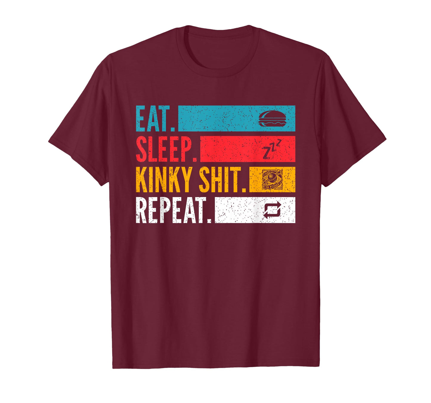 Eat Sleep Kinky Shit Repeat - BDSM Lifestyle for Bondage T-Shirt