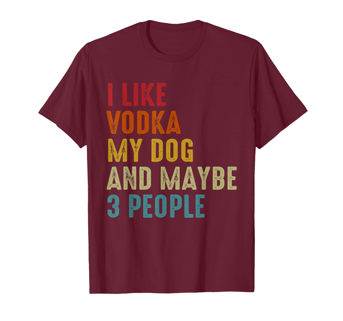 I Like Vodka My Dog And Maybe 3 People Funny Drinking T-Shirt for Men Women