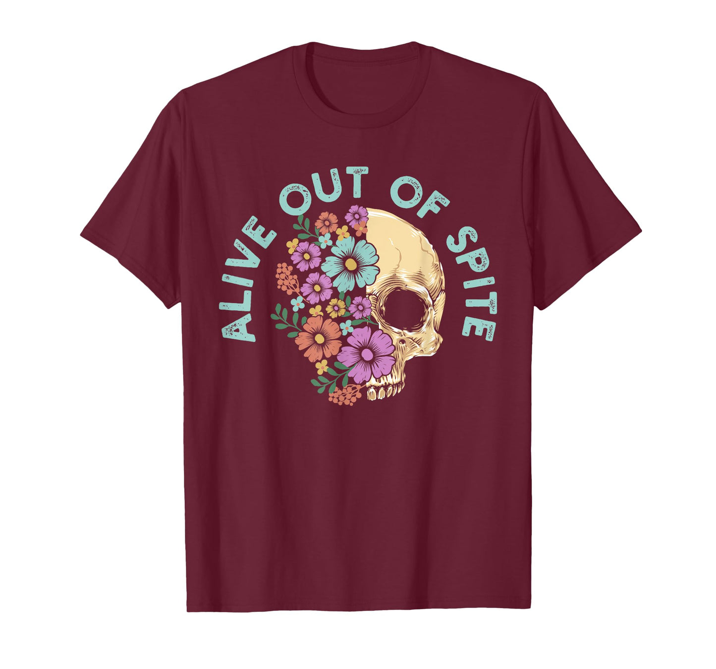Alive Out Of Spite Skull quote T-Shirt