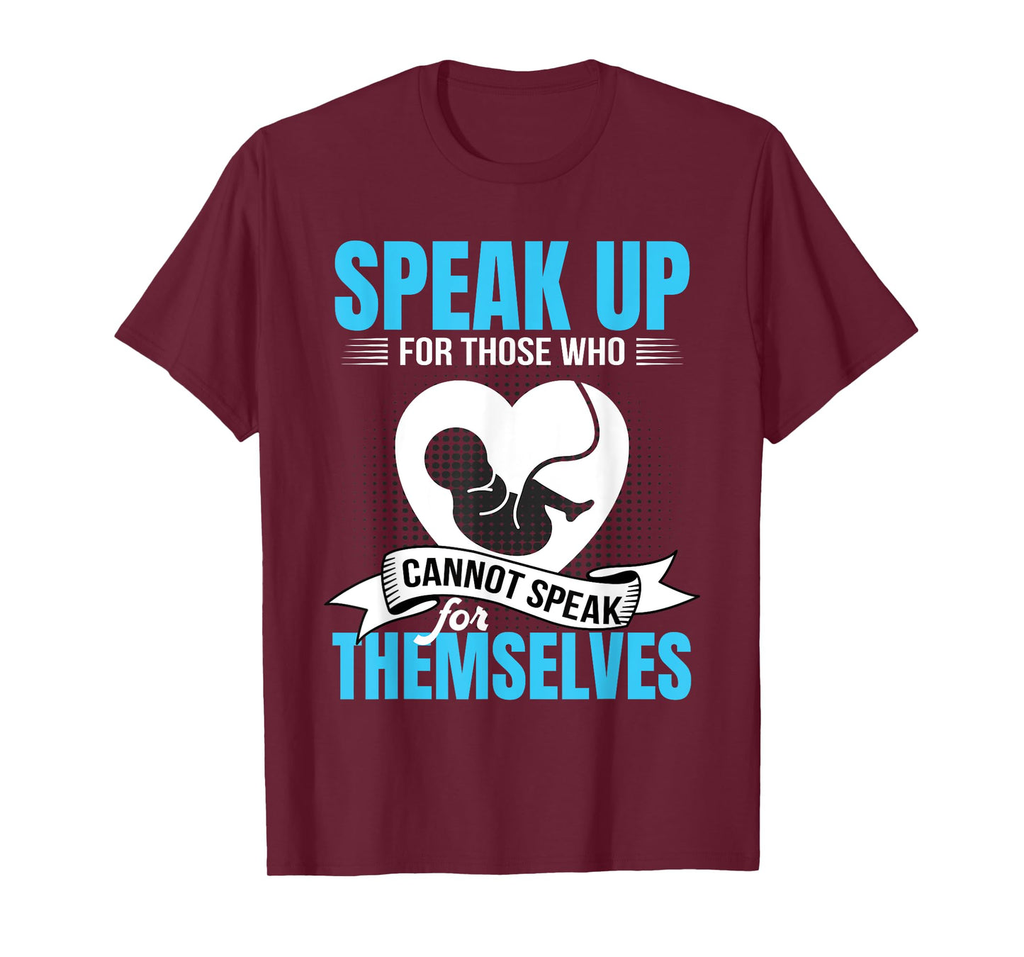 Pro-Life Speak Up For Those Who Cannot Speak For Themselves T-Shirt