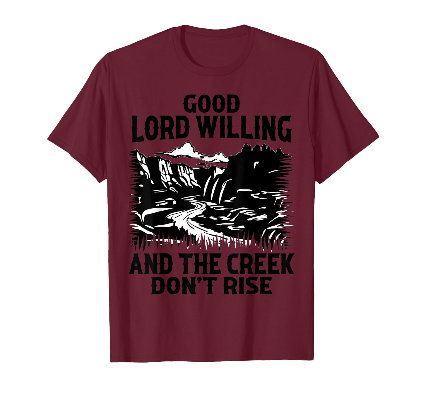 Good Lord Willing And The Creek Don't Rise Funny Quote T-Shirt