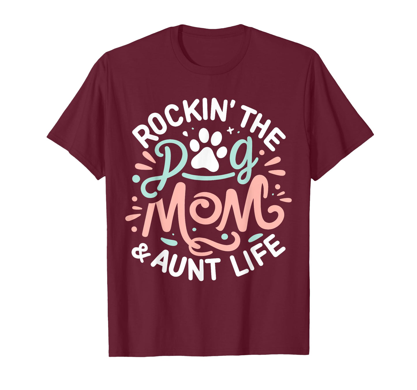 Rockin' The Dog Mom And Aunt Life Dog Lover Mothers Day T-Shirt