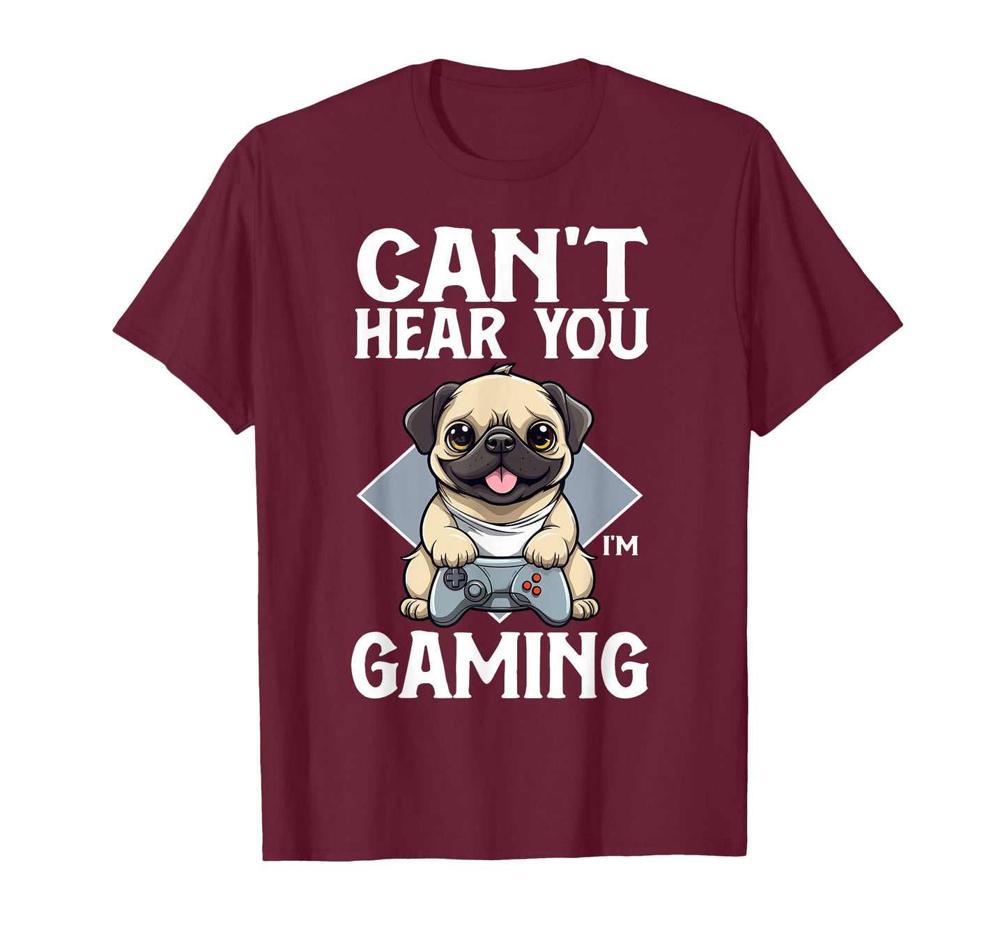 Can't Hear You I'm Gaming Pug Dog Games Gamer Controller T-Shirt