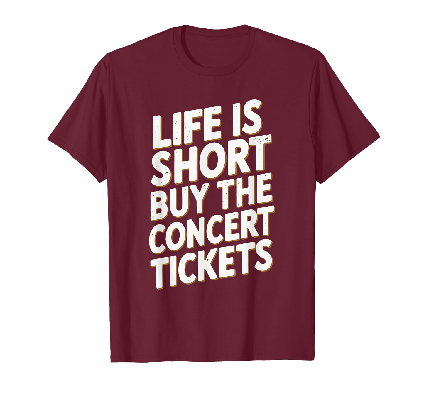 Life Is Short Buy The Concert Tickets T-Shirt