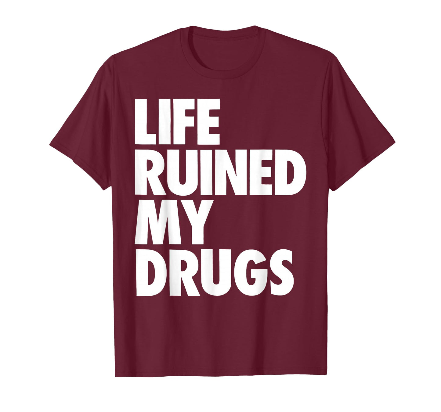 Life Ruined My Drugs Funny Saying Humorous T-Shirt