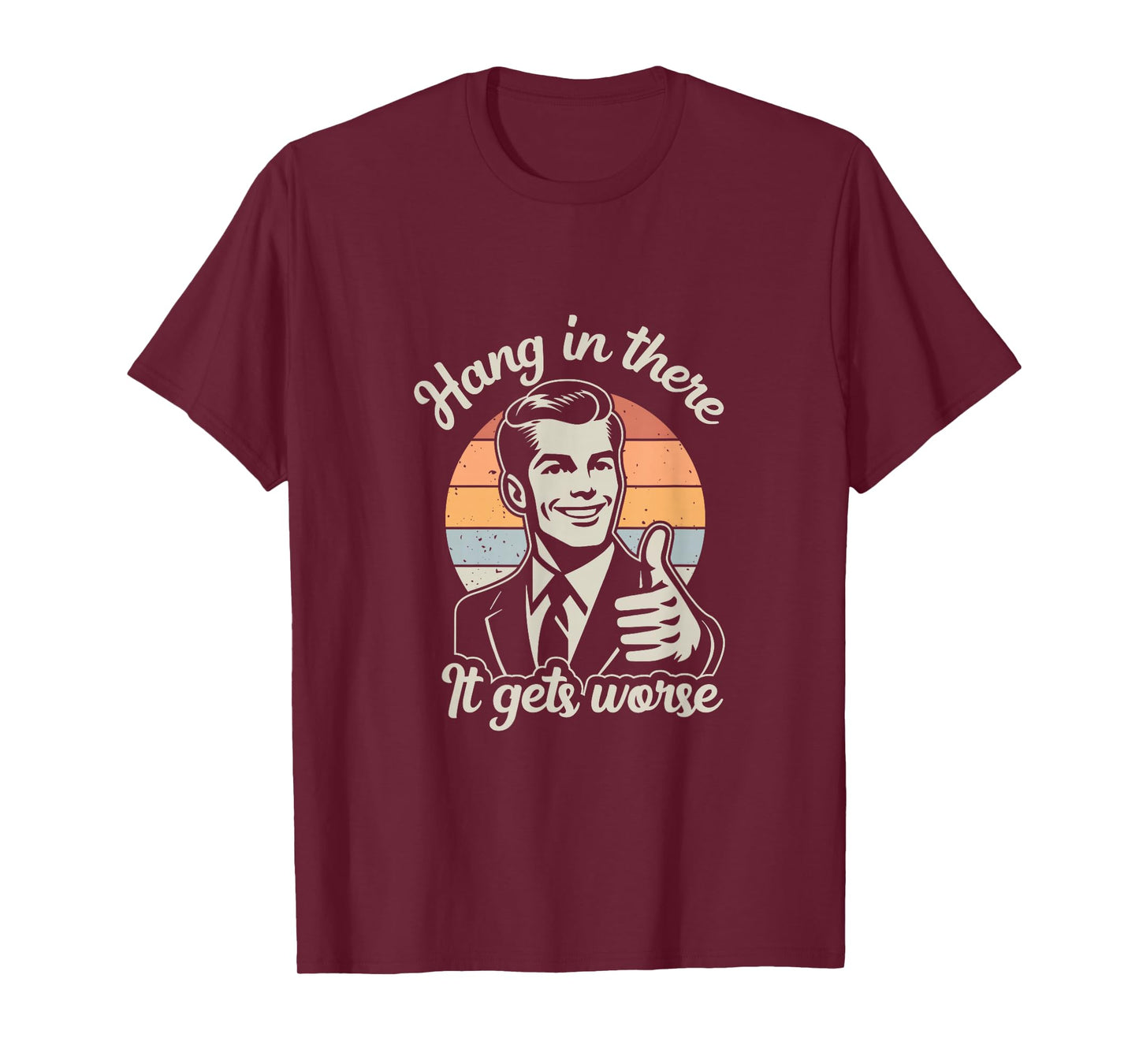 Funny Vintage Hang In There It Gets Worse Sarcastic Humor T-Shirt