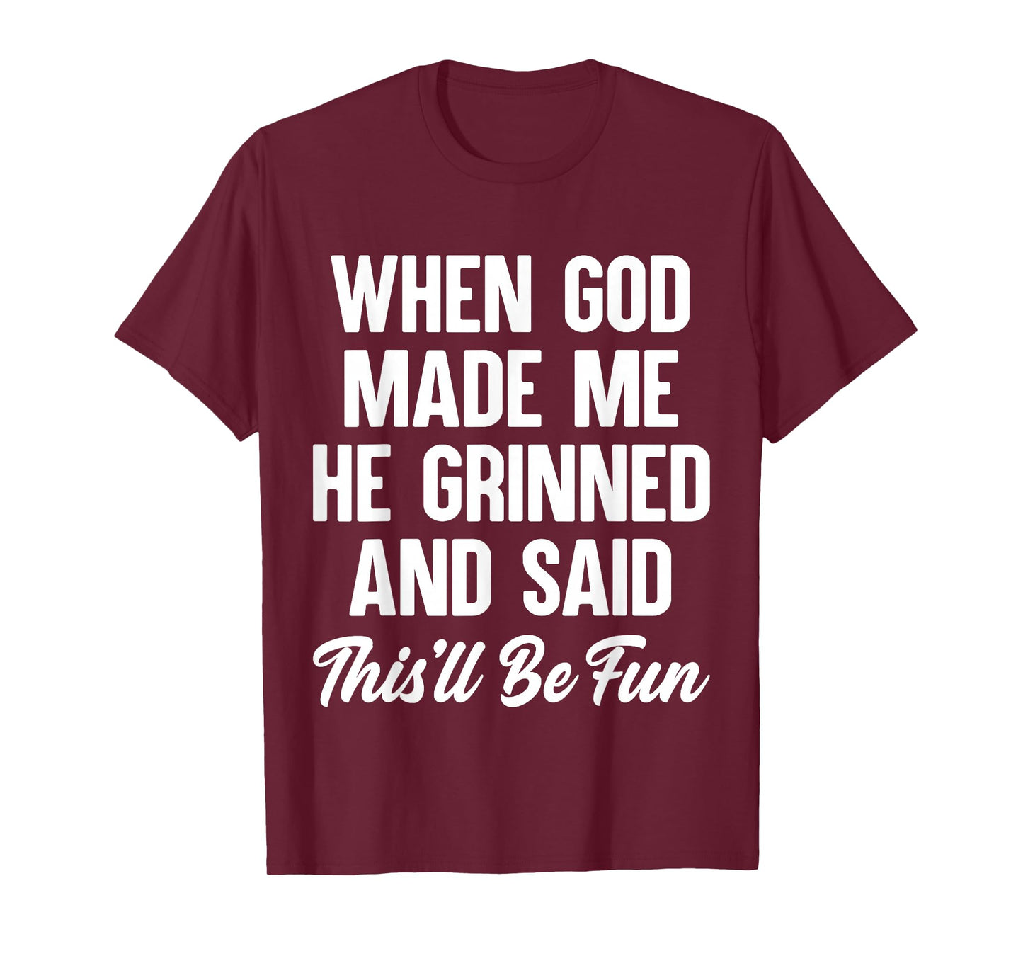 When God Made Me He Grinned and Said This'll Be Fun T-Shirt
