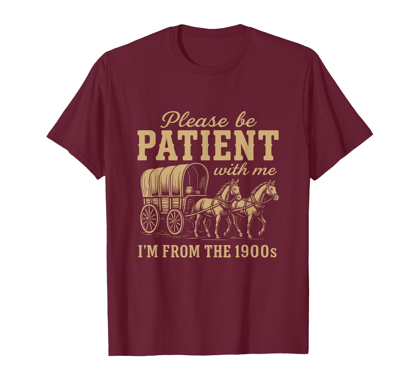 Please BE Patient with ME I'm from The 1900S - Funny Gen X T-Shirt