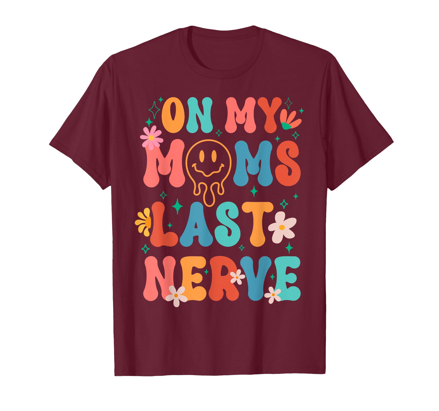 On My Moms Last Nerve Retro Groovy Smile Happy Sarcastic T-Shirt