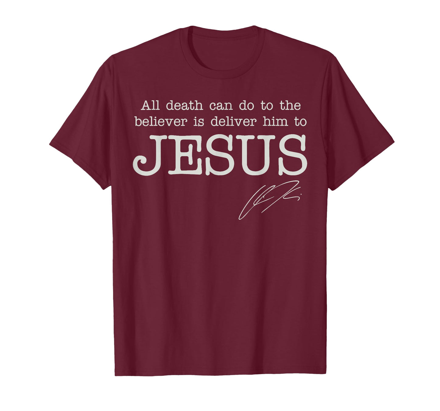 All Death Can Do to The Believer is Deliver Him to Jesus T-Shirt