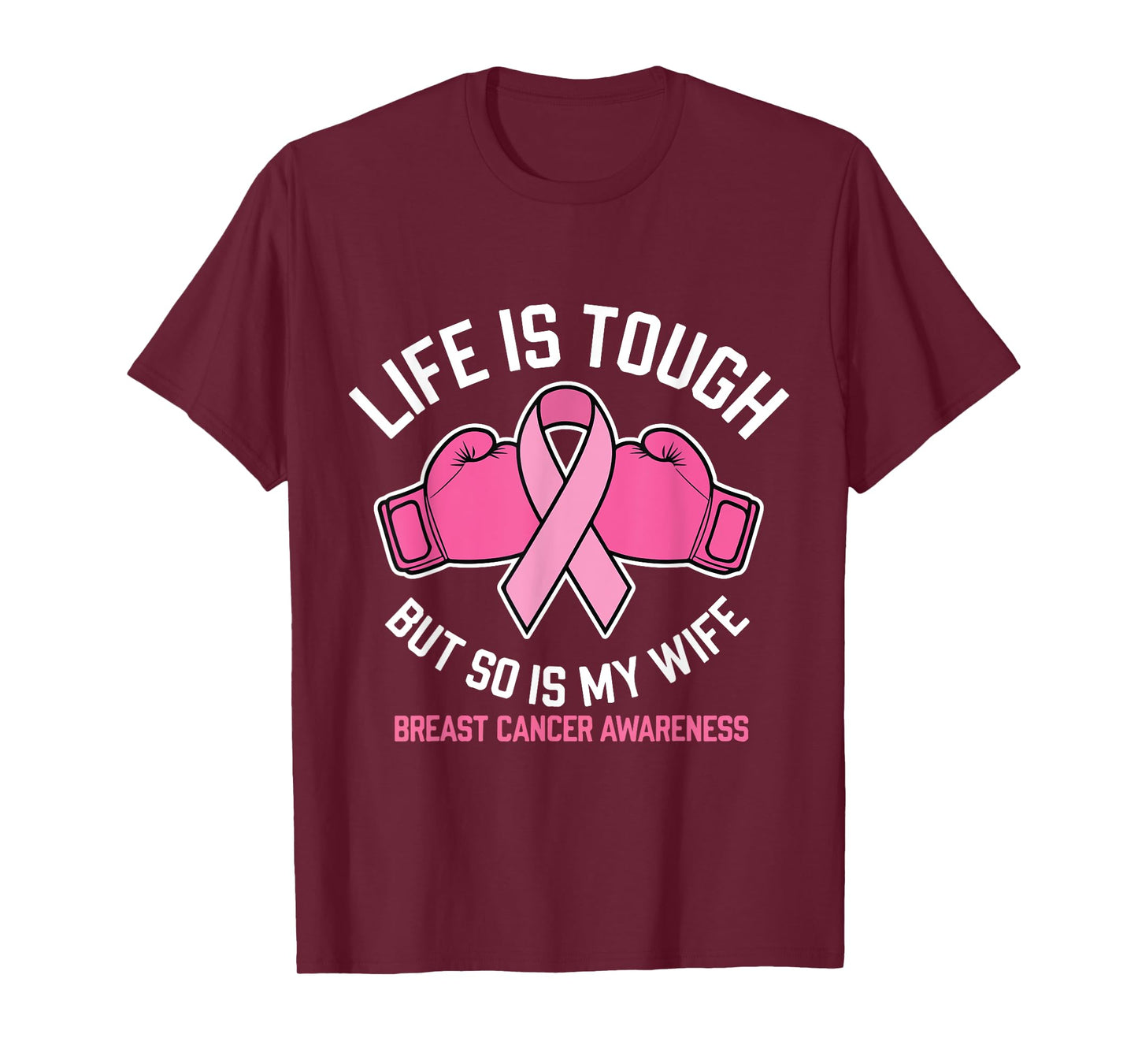 Life Is Tough But So Is My Wife Boxing Gloves Breast Cancer T-Shirt