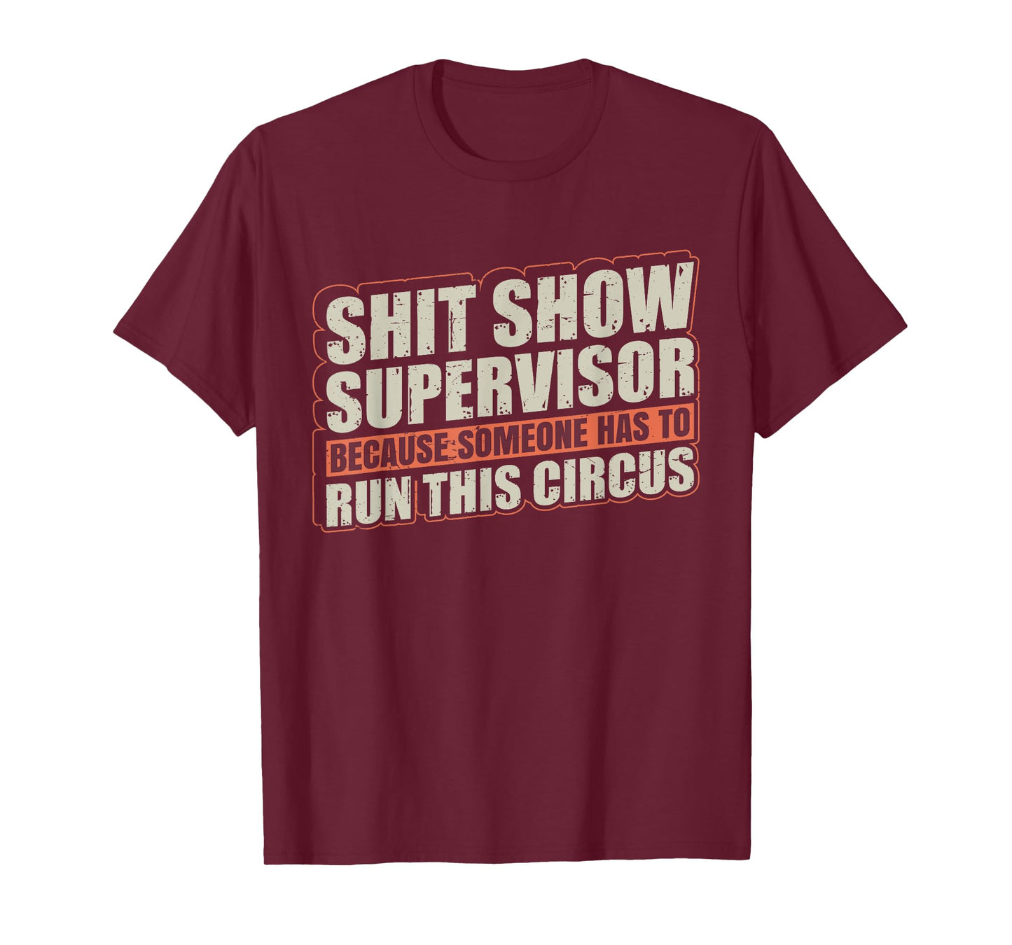 Shit Show Supervisor Because Some Has To Run This Circus T-Shirt