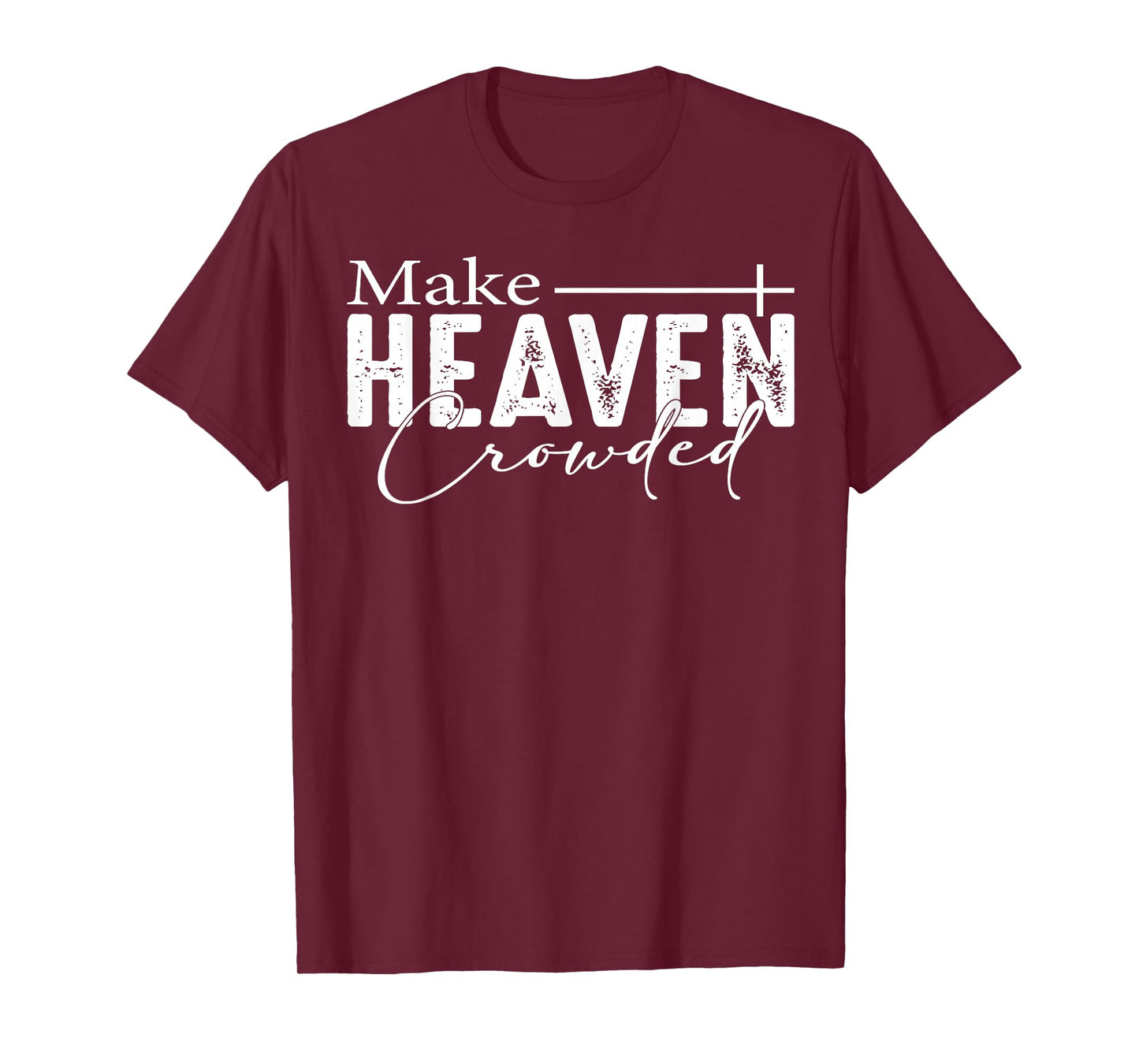 Make Heaven Crowded Christian Faith Bible Heaven Church T-Shirt
