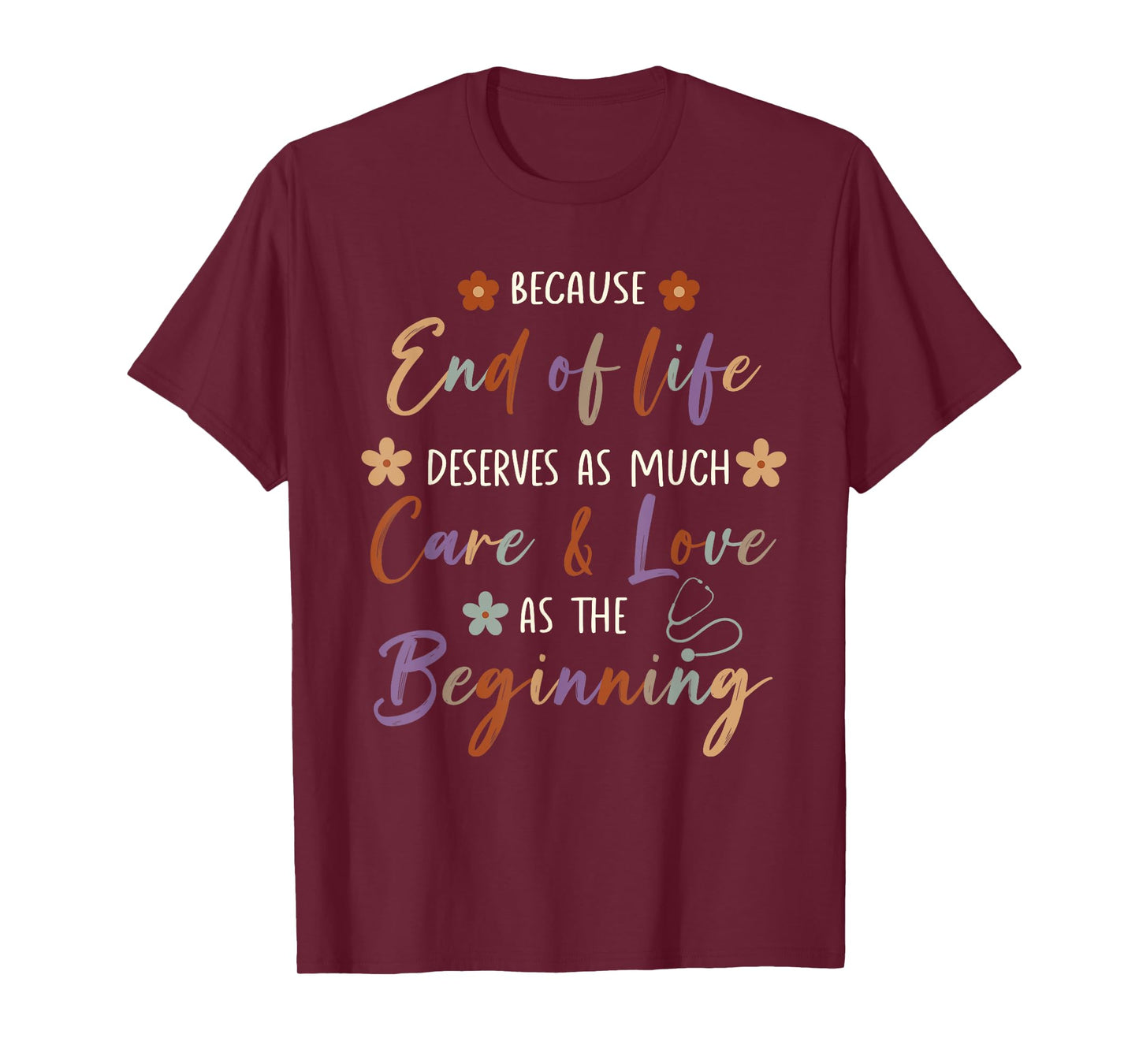 End Of Life Deserves As Much Care And Love Hospice Nurse T-Shirt