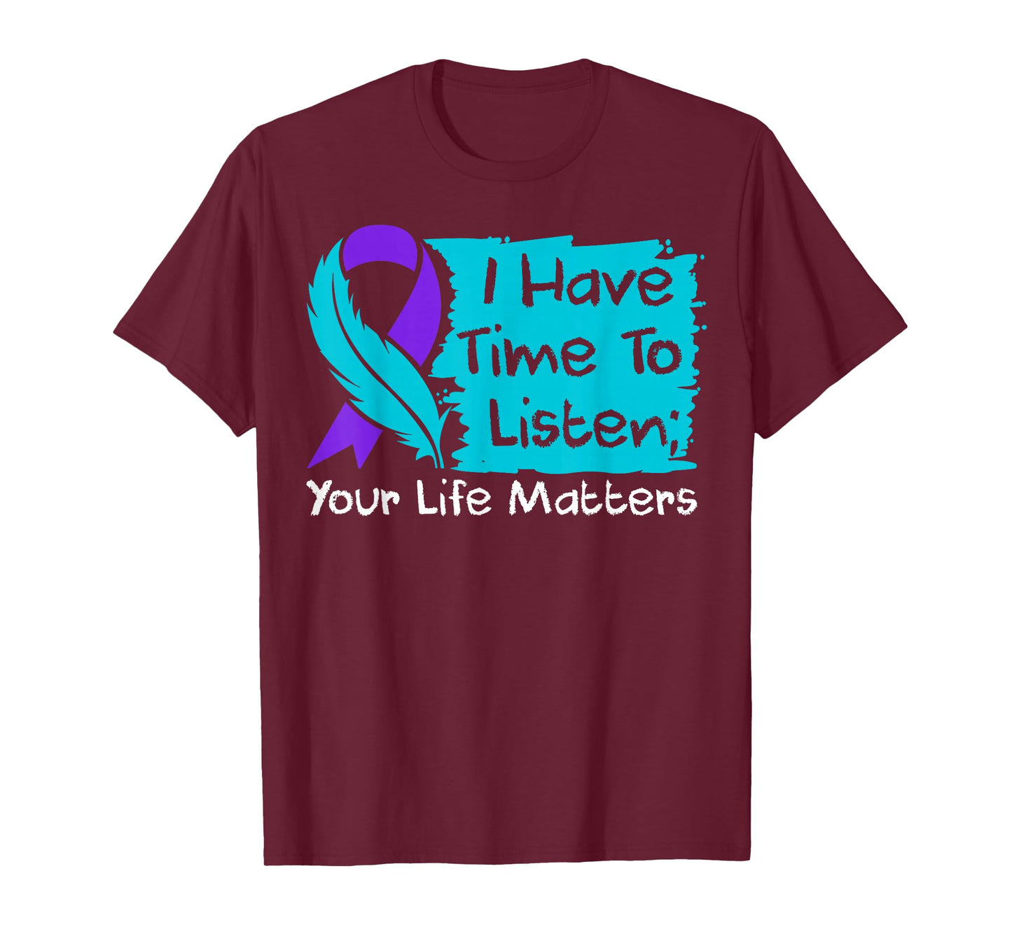 I Have Time to Listen Your Life Matters Suicide Awareness T-Shirt