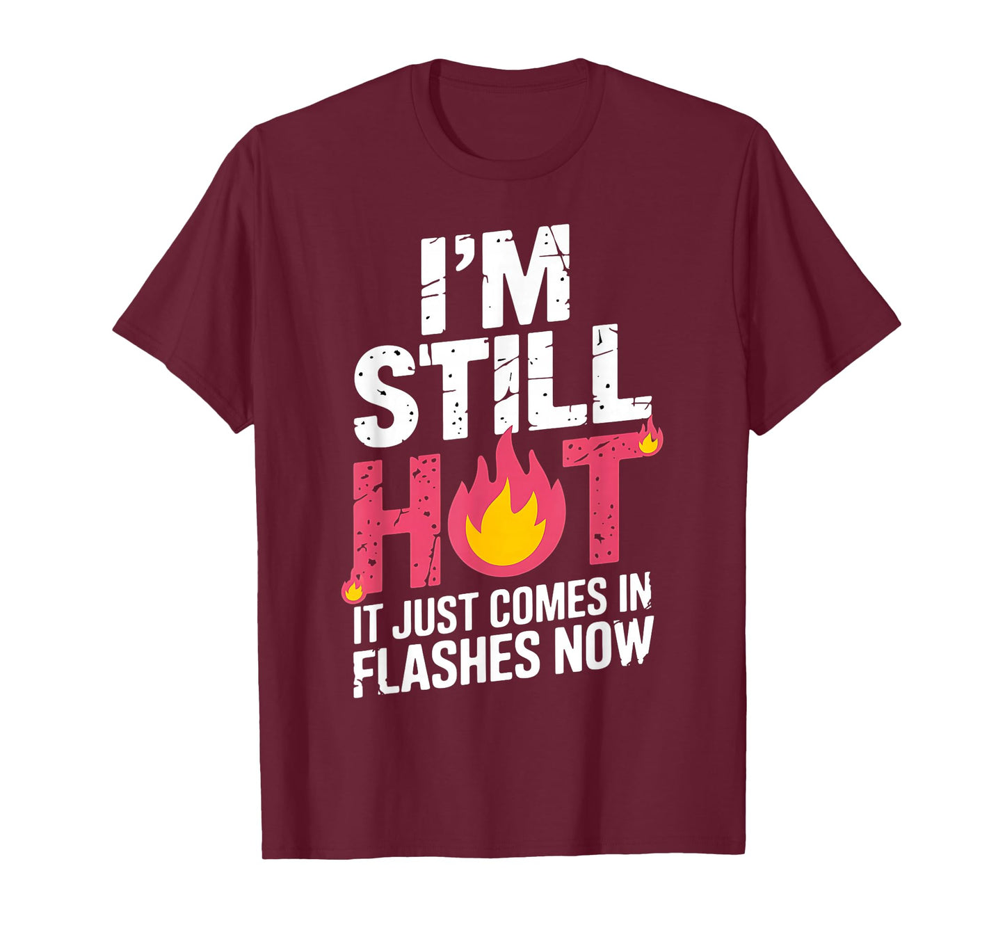 I'm Still Hot It Just Comes in Flashes Now Funny Women Quote T-Shirt