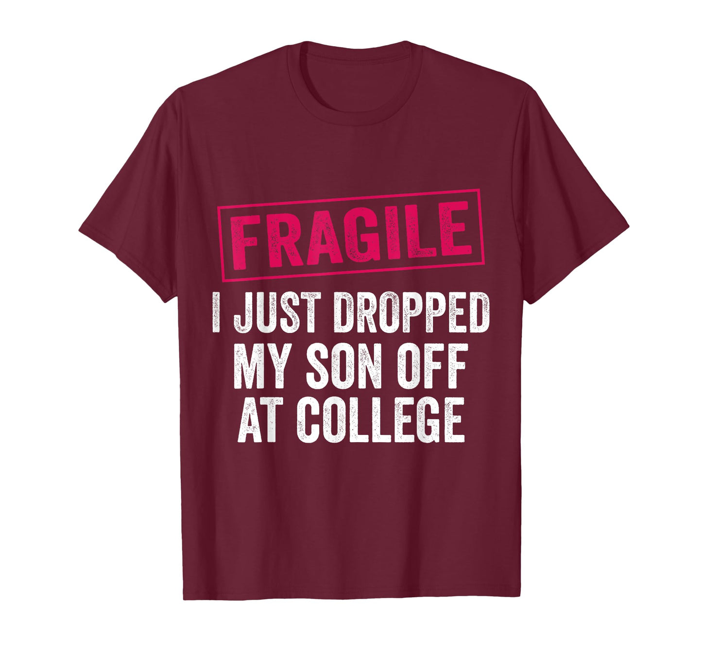 Fragile Just Dropped My Son at College Drop Off Moms T-Shirt