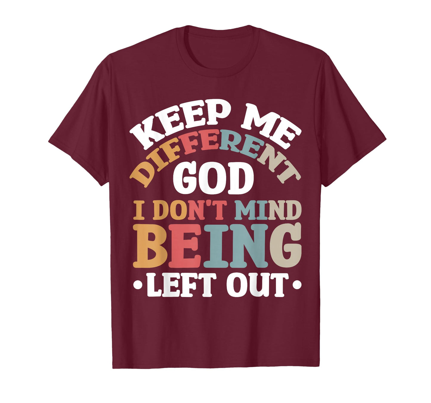 Keep Me Different God I Don't Mind Being Left Out T-Shirt
