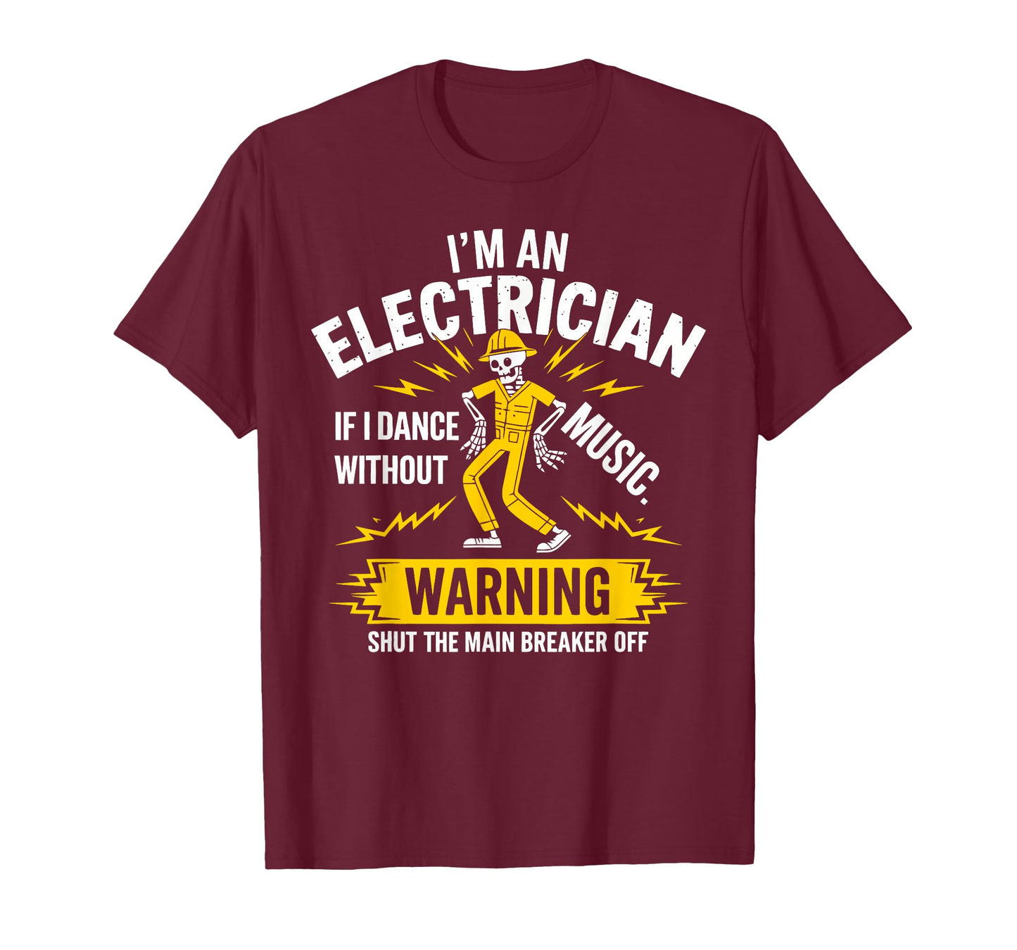 I’m an Electrician If I Dance Without Music Funny Skeleton T-Shirt