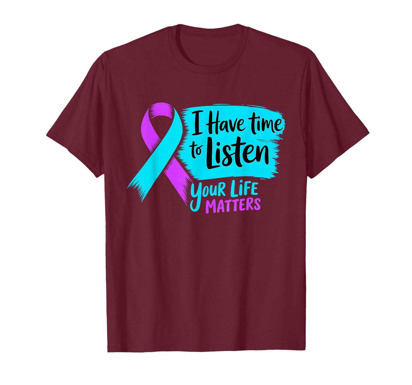 I Have Time to Listen Your Life Matters Suicide Prevention T-Shirt