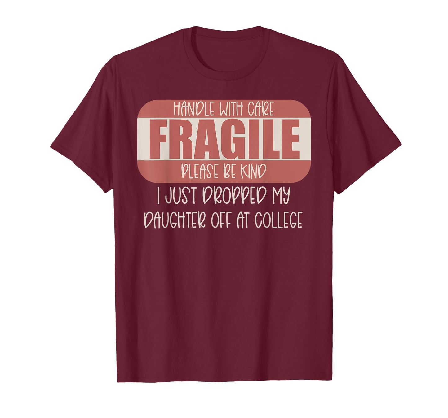 Handle With Care I Just Dropped My Daughter Off At College T-Shirt