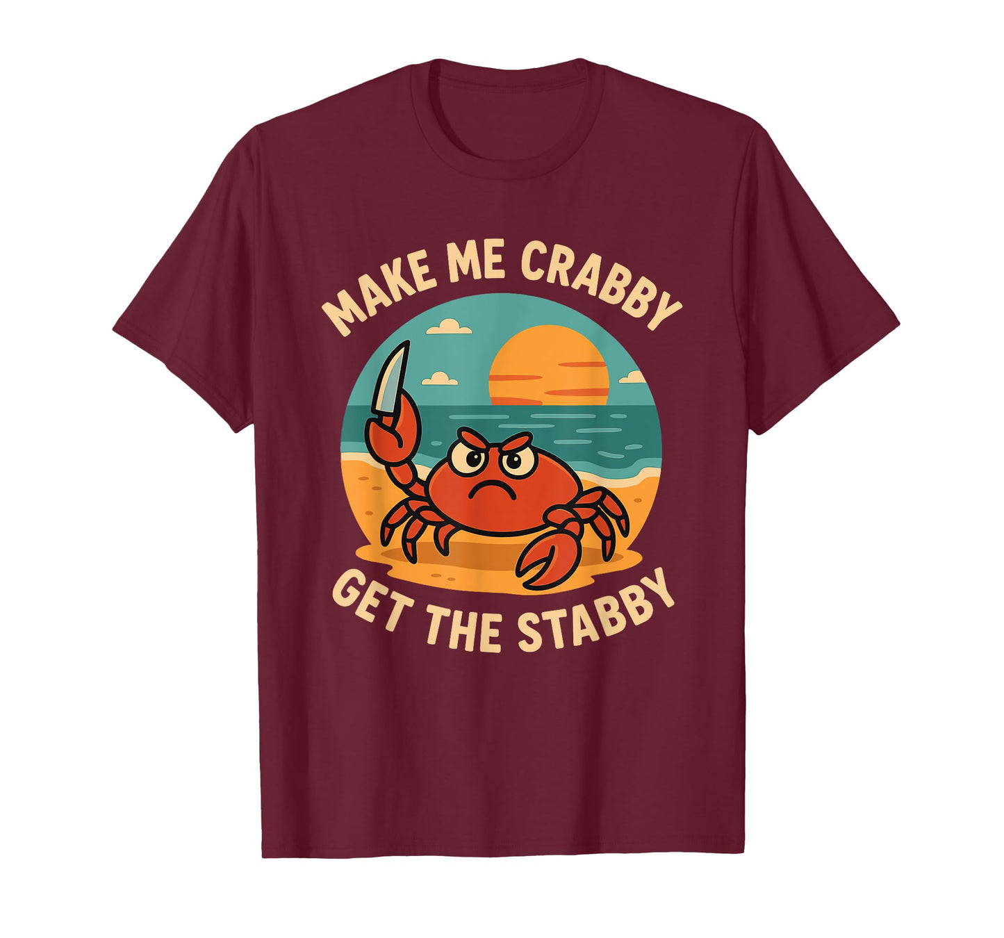 Make Me Crabby Get The Stabby Funny T-Shirt