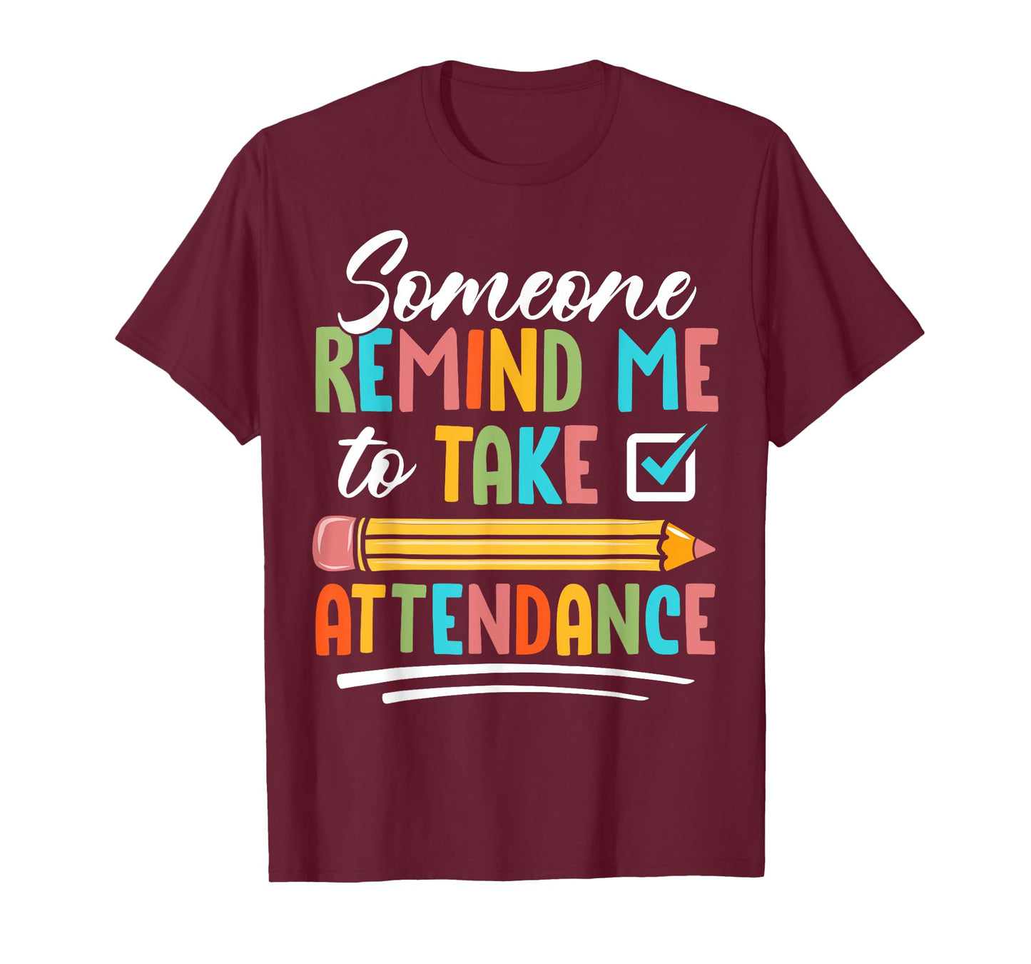 Someone Remind Me to Take Attendance - Funny Teacher Life T-Shirt