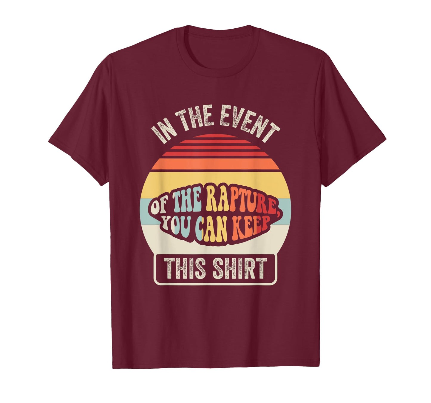 In The Event Of The Rapture You Can Keep This Shirt T-Shirt
