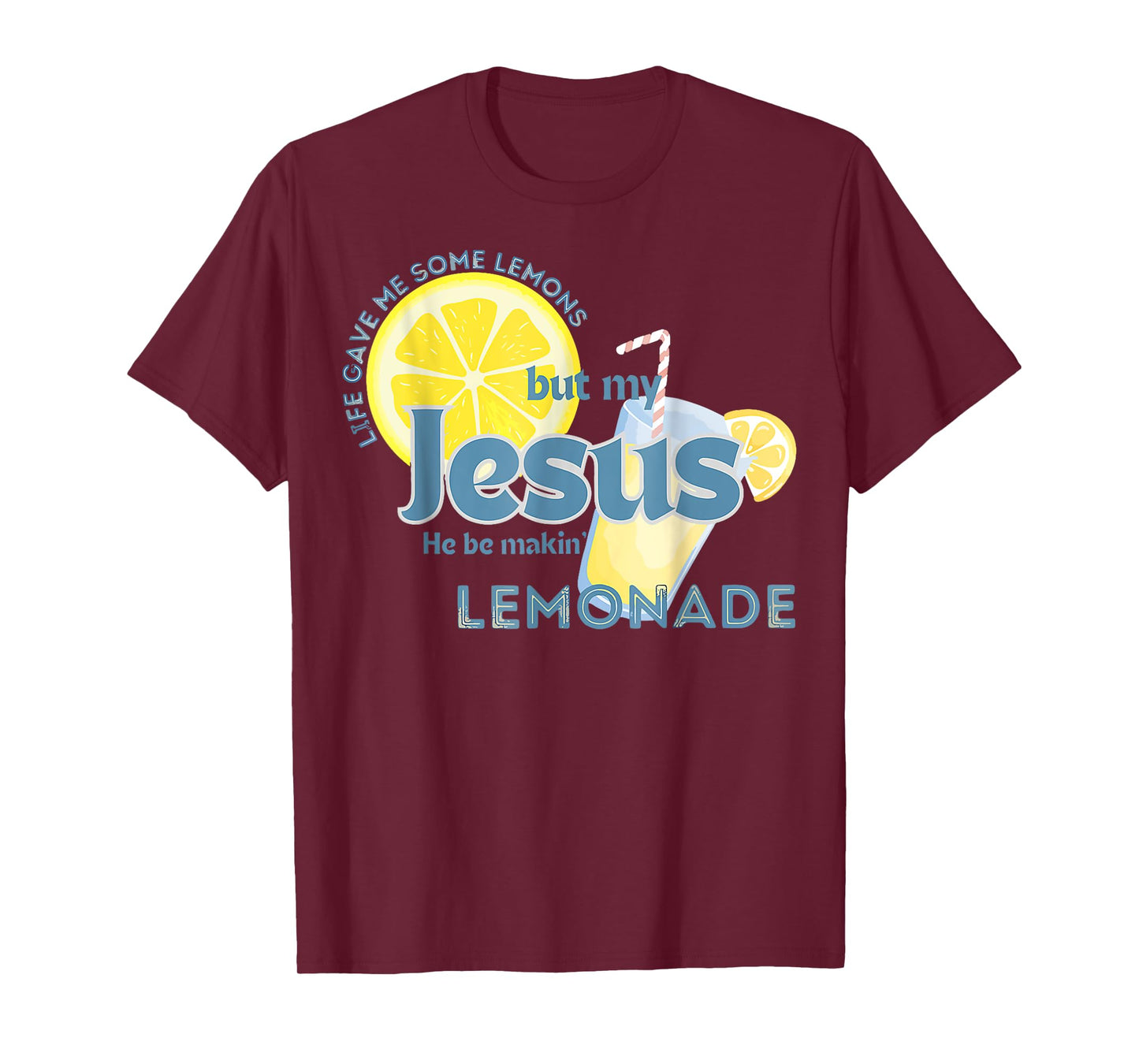 Life Gave Me Some Lemons But My Jesus He Be Making Lemonade T-Shirt