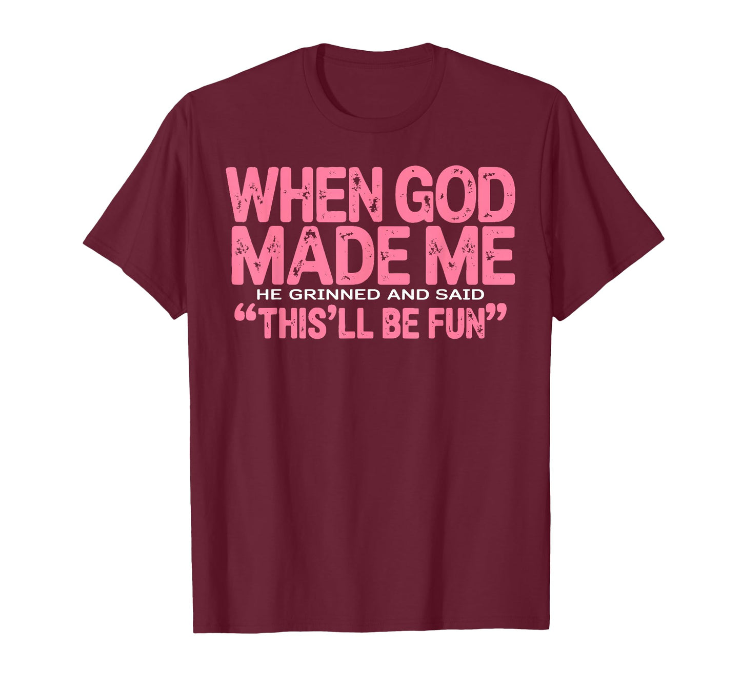 When God Made Me He Grinned and Said Funny Sarcastic Saying T-Shirt