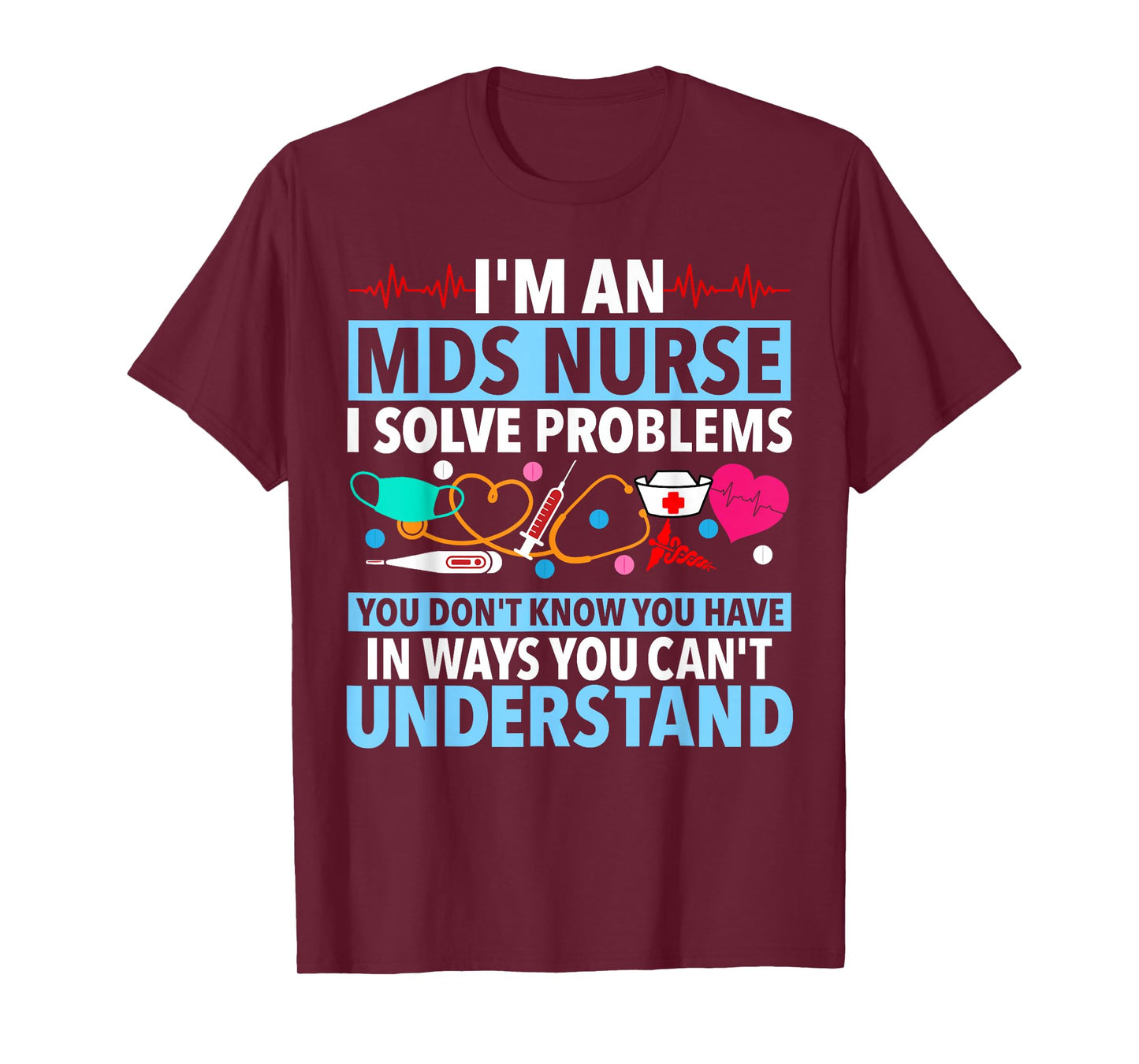 MDS Nurse Funny MDS Nursing MDS Nurses T-Shirt