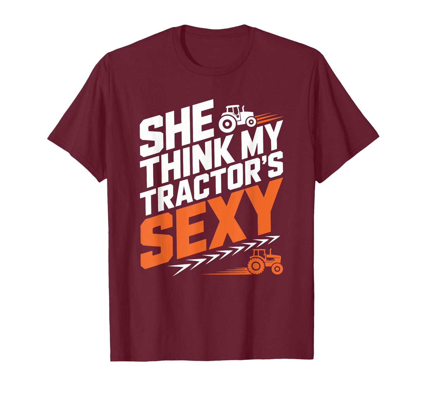 Farming Farm Tractors, She Think My Tractor’s Sexy T-Shirt