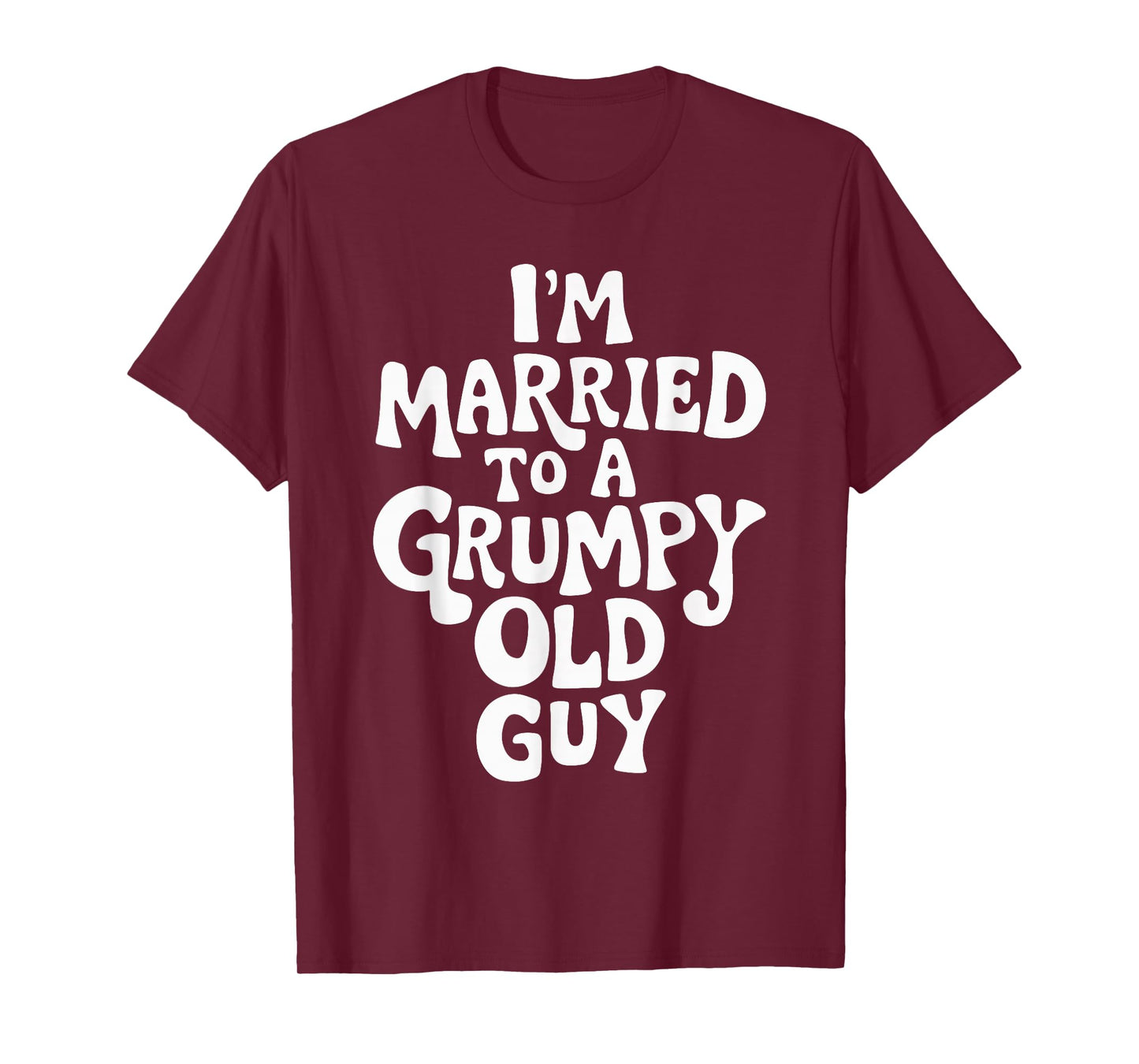 I'm Married To A Grumpy Old Guy T-Shirt
