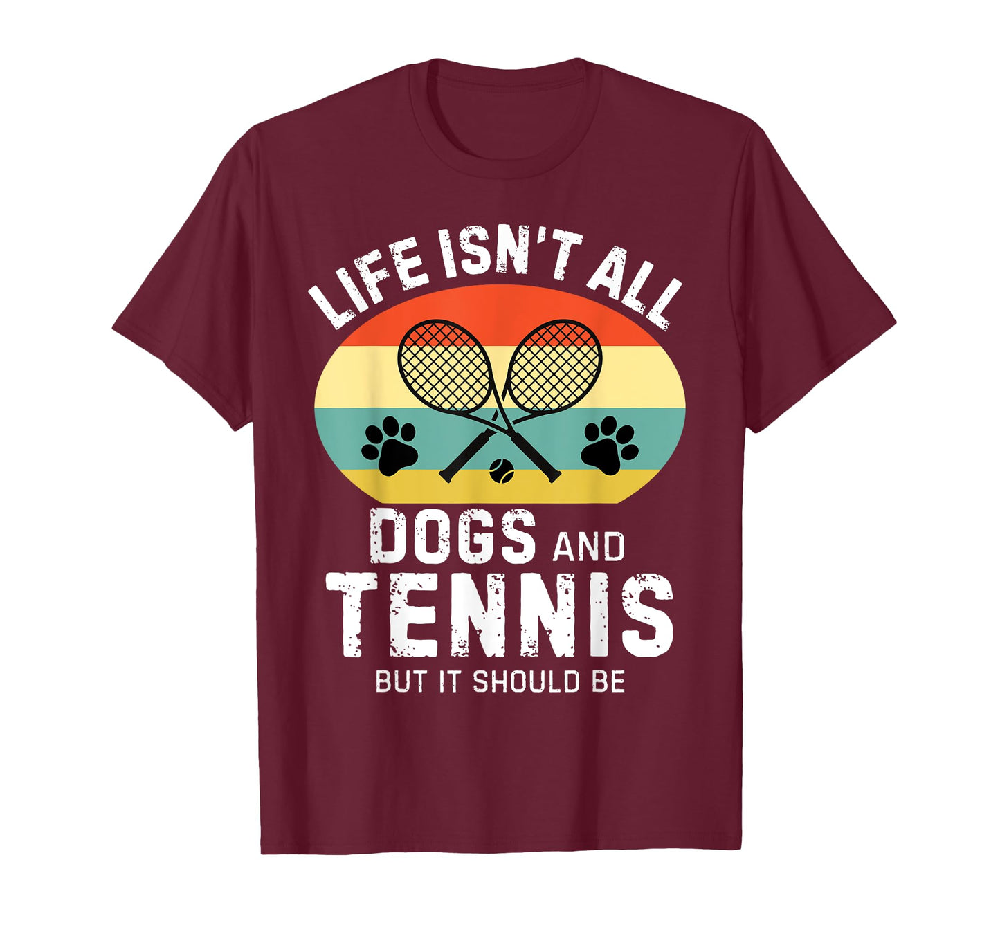 Life isn't all dogs and Tennis but it should be Funny Tennis T-Shirt