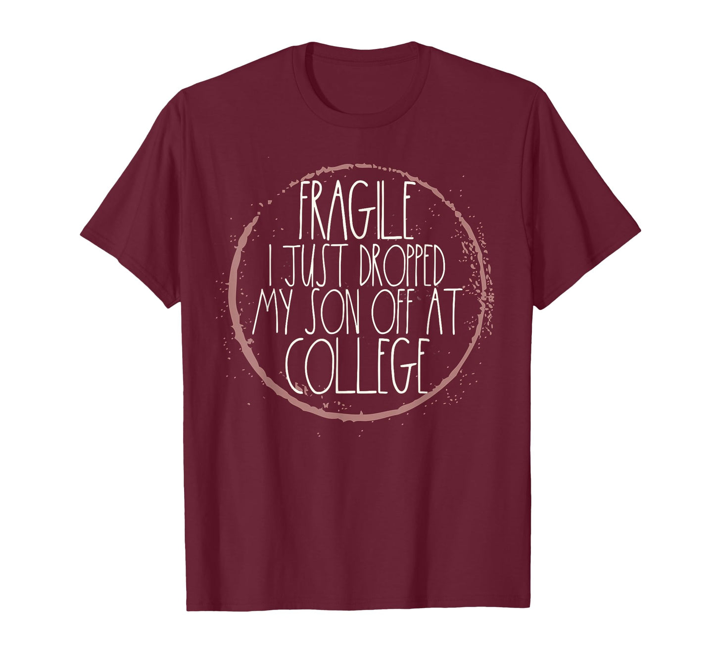Fragile I Just Dropped My Son Off At College Drop Off T-Shirt