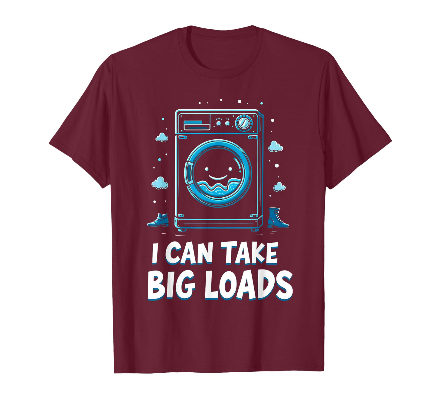 I Can Take Big Loads Funny Laundry Day Washing Machine T-Shirt