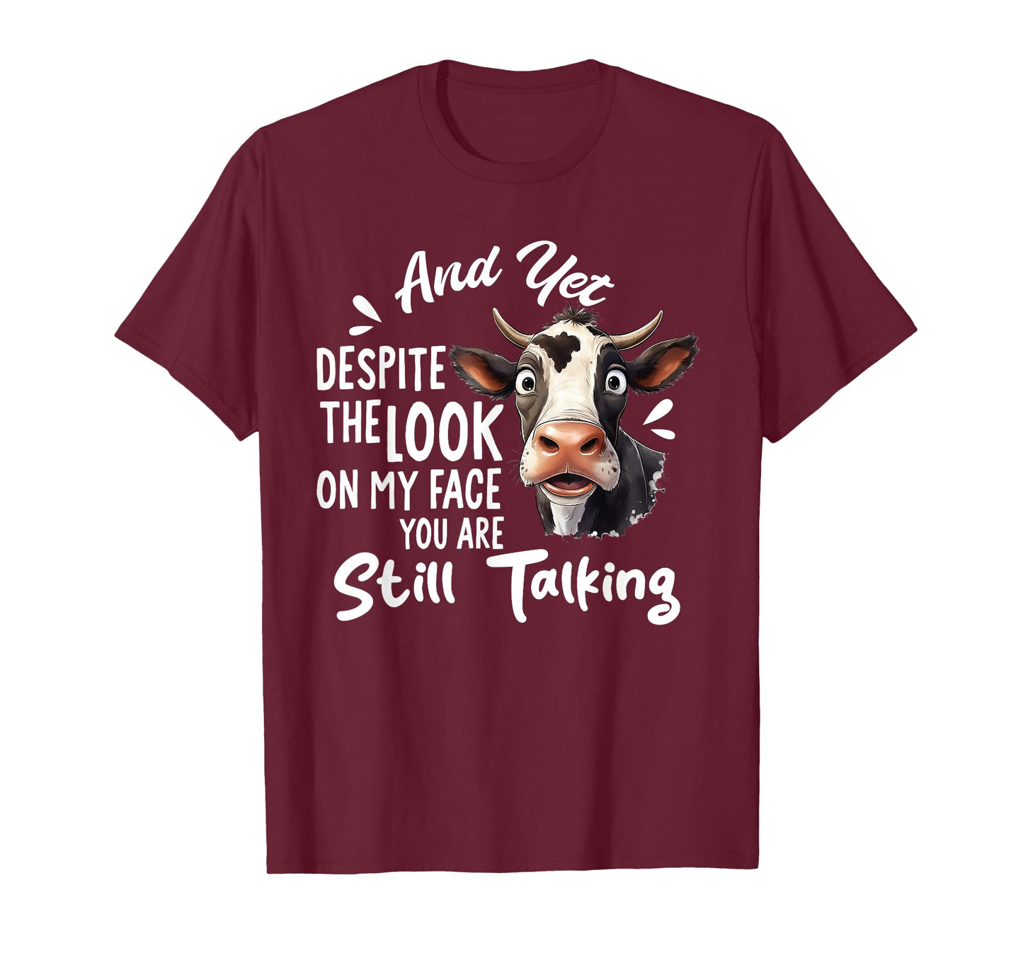And Yet Despite The Look On My Face You're Still Talking Cow T-Shirt