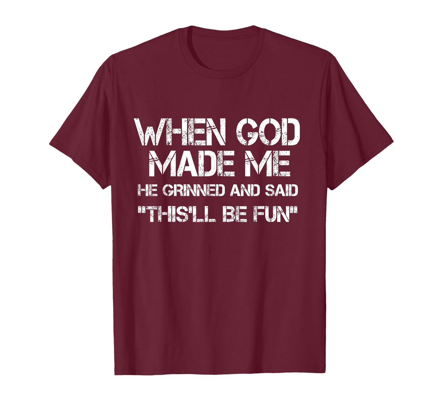 When God Made Me He Grinned and Said funny Sarcastic Saying T-Shirt