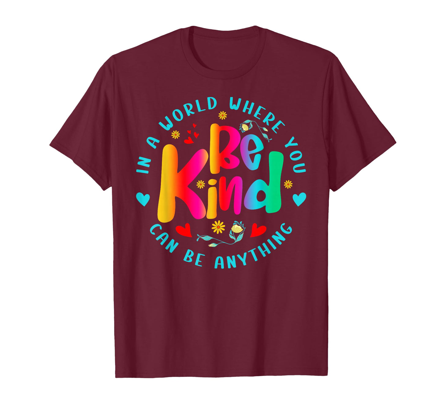 Be Kind in A World Where You Can Be Anything for Men Women T-Shirt