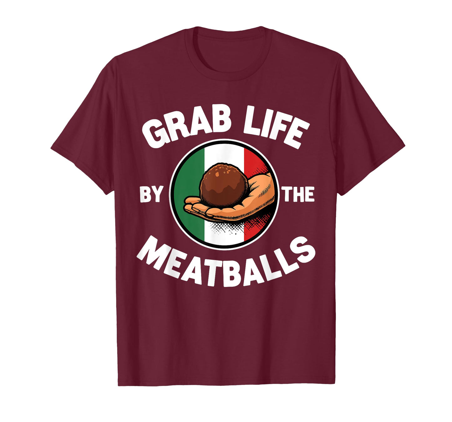 Grab Life By The Meatballs Funny Italian Foodie T-Shirt