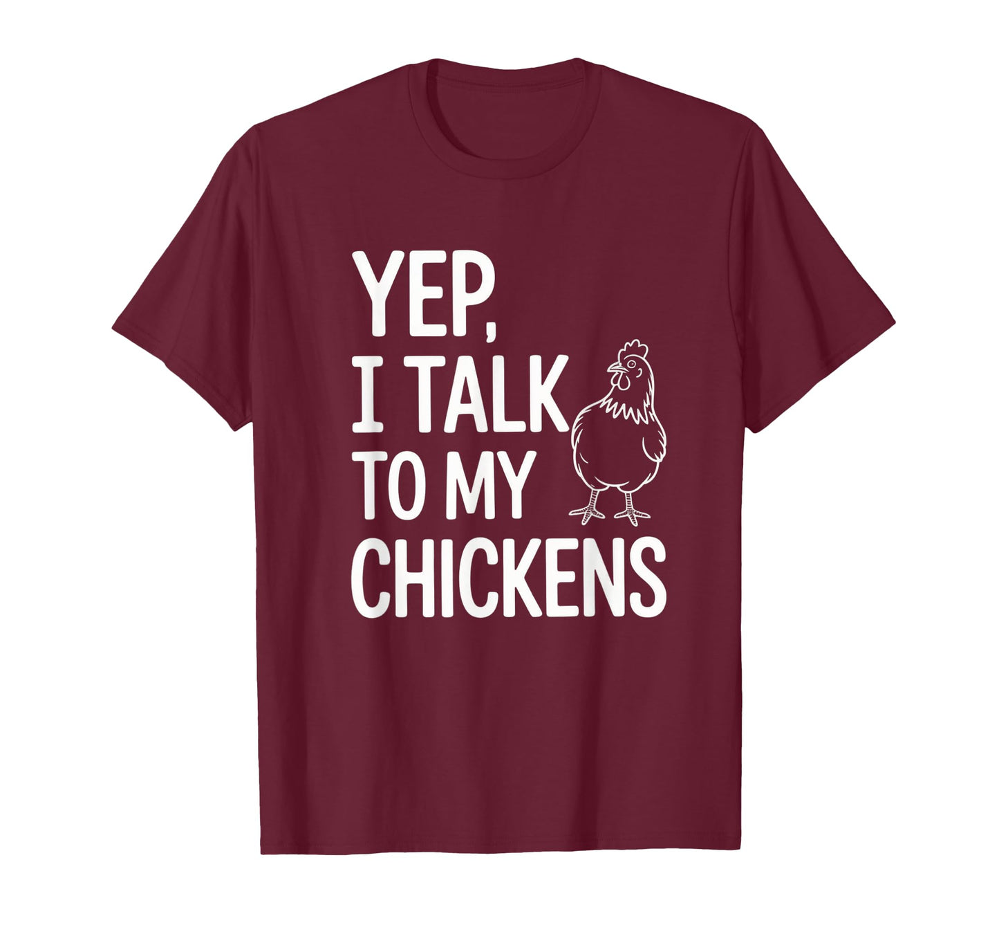 Yep, I Talk to My Chickens Funny Backyard Chicken Humor Farm T-Shirt