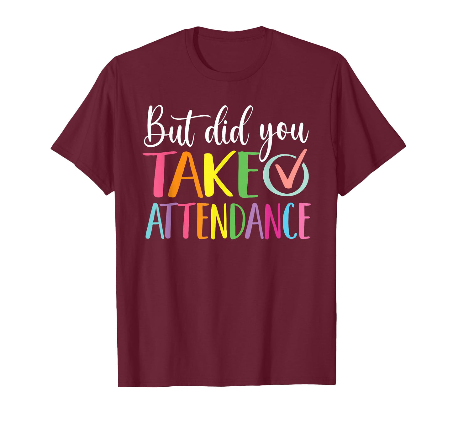 But Did You Take Attendance School Secretary T-Shirt