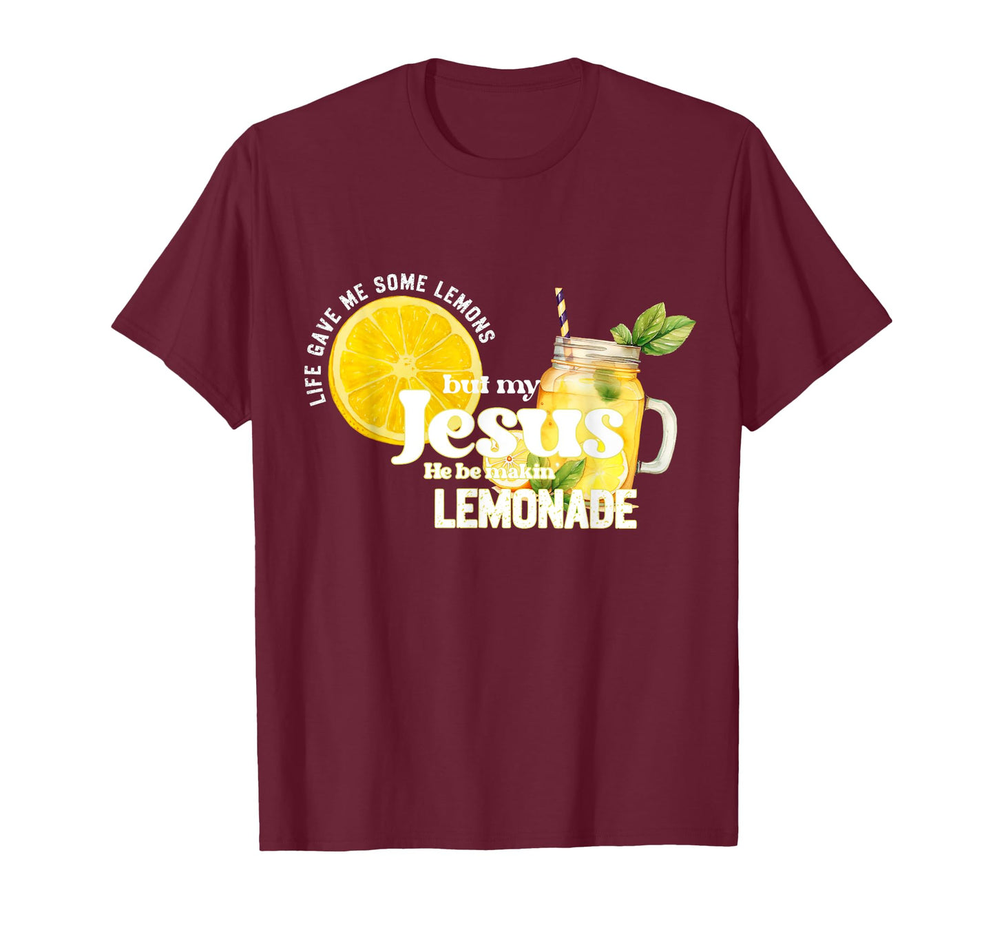 Life Gave Me Some Lemons But My Jesus He Be Making Lemonade T-Shirt
