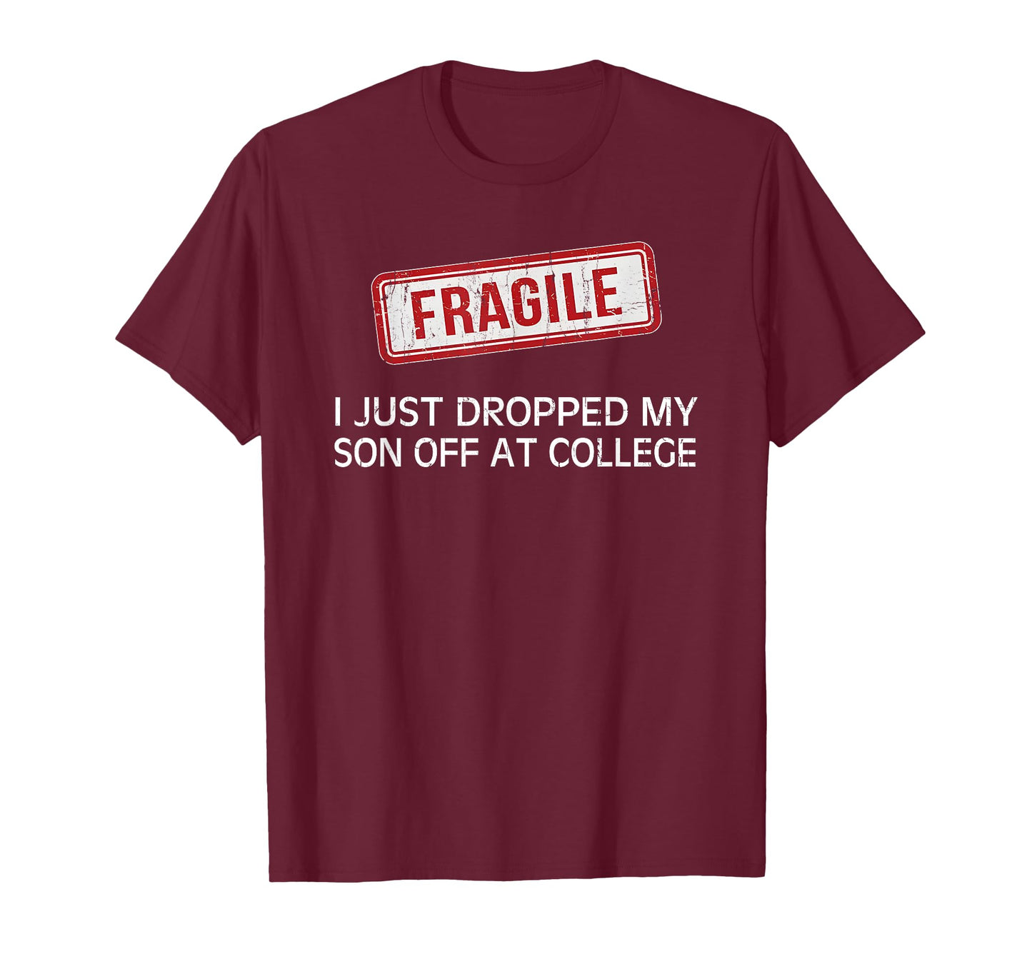 Fragile I Just Dropped My Son Off at College T-Shirt