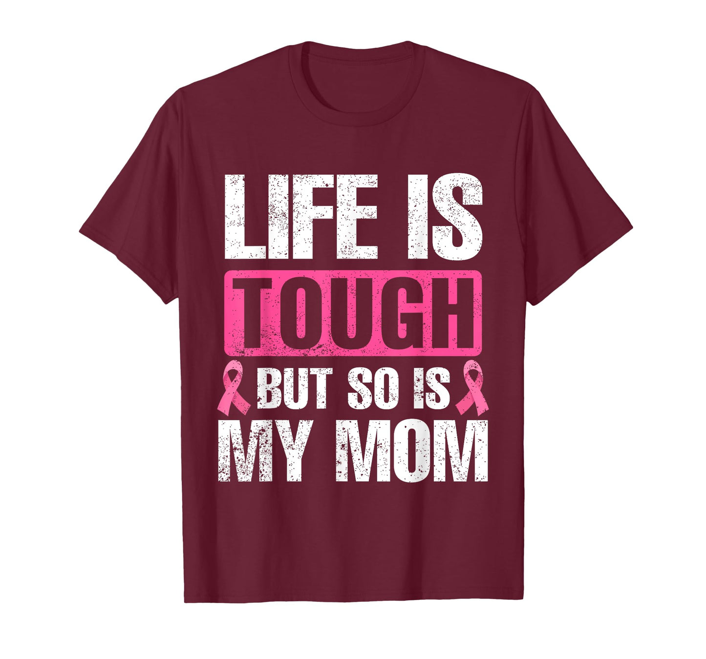 Life Is Tough But So Is My Mom Breast Cancer Awareness T-Shirt
