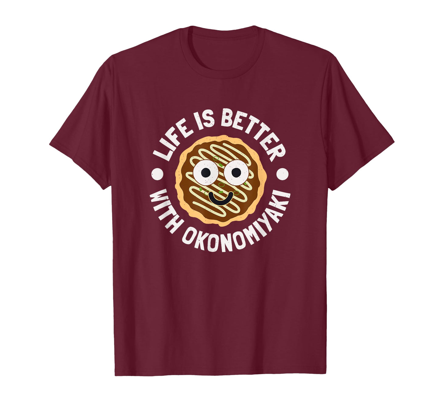 Life Is Better With Okonomiyaki - Japanese Okonomiyaki T-Shirt