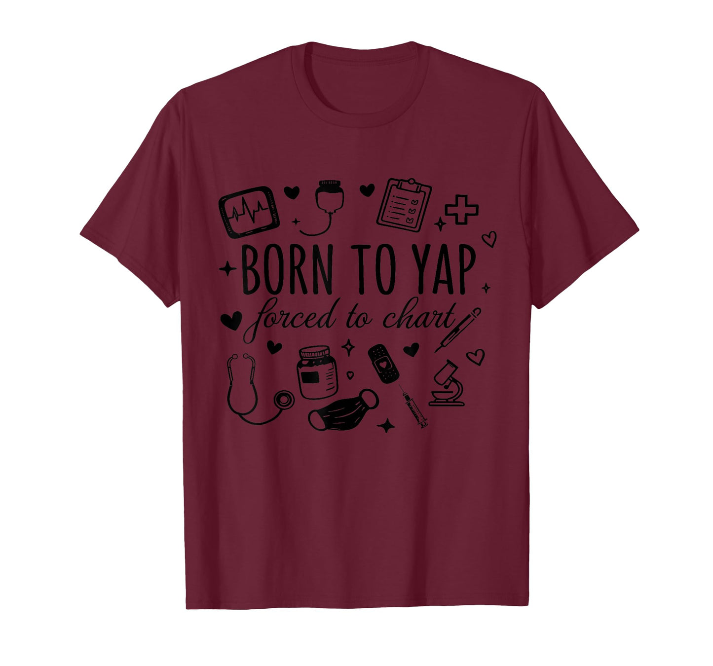 Born to Yap Forced to Chart funny Nurse Graduation T-Shirt
