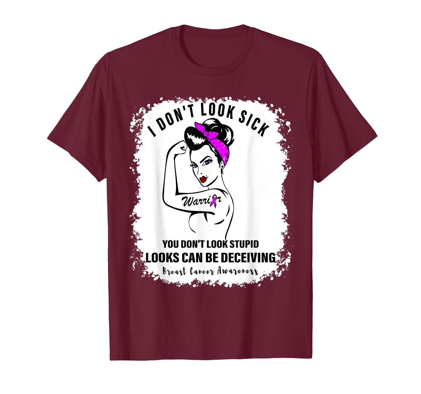 I Don't Look Sick You Don't Look Stupid Breast Cancer Women T-Shirt
